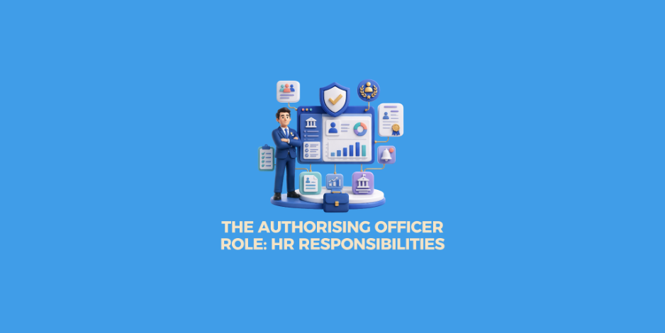 The Authorising Officer Role: Responsibilities Every HR Team Must Know