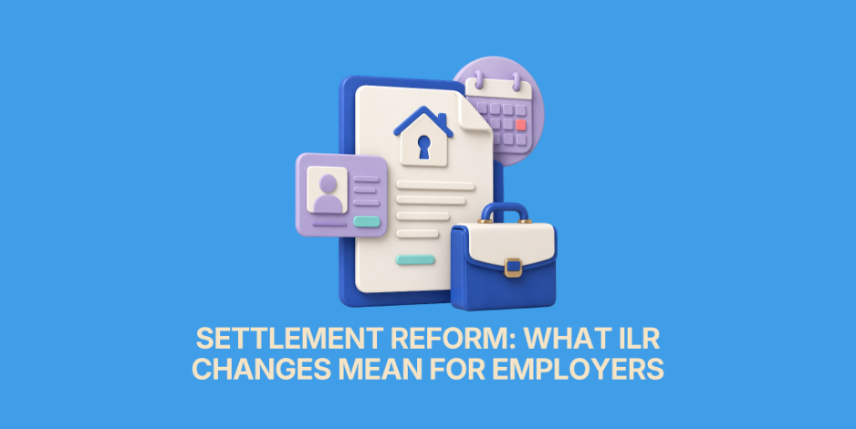 Settlement Reform: What the ILR Changes Mean for Employers - WPC HR